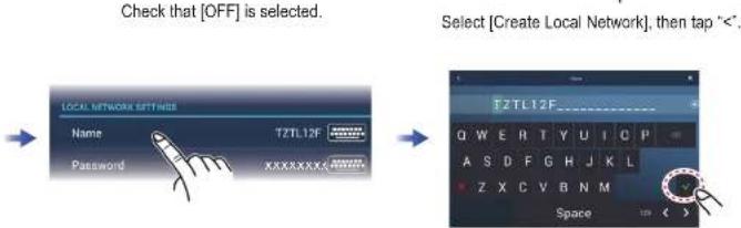 Check that [OFF] is selected. Select [Create Local Network], then tap "<".