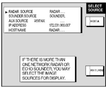 RADAR SOURCE RADAR ... SOUNDER SOURCE SOUNDER. AUX SOURCE WXFAX ... IP ADDRESS 172.031.003.007 HOST NAME RADAR ... IF THERE IS MORE THAN ONE NETWORK RADAR OR ECHO SOUNDER, YOU MAY SELECT THE IMAGE SOURCES FOR DISPLAY.