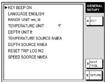 KEY BEEP ON LANGUAGE ENGLISH RANGE UNIT nm, kt TEMPERATURE UNIT DEPTH UNIT ft TEMPERATURE SOURCE NMEA DEPTH SOURCE NMEA RESET TRIP LOG NO SPEED SOURCE NMEA GENERAL SETUP1 A EDIT D NEXT PAGE E RETURN