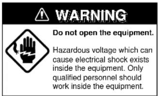 WARNING Do not open the equipment. Hazardous voltage which can cause electrical shock exists inside the equipment. Only qualified personnel should work inside the equipment.