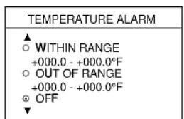 TEMPERATURE ALARM ▲ ○ WITHIN RANGE +000.0 - +000.0°F ○ OUT OF RANGE +000.0 - +000.0°F ◎ OFF ▼