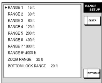 RANGE 1 15 ft RANGE 2 30 ft RANGE 3 60 ft RANGE 4 120 ft RANGE 5 200 ft RANGE 6 400 ft RANGE 7 1000 ft RANGE B* 4000 ft ZOOM RANGE 30 ft BOTTOM LOCK RANGE 20 ft RANGE SETUP EDITA RETURN