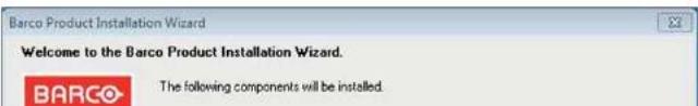Barco Product Installation Wizard Welcome to the Barco Product Installation Wizard. The following components will be installed.