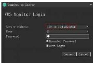 Connect to Server VMS Monitor Login Server Address 172.18.194.85.8666 User Password ■ Demember Password ■ Auto Login Connect Cancel