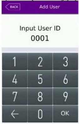 BACK Add User Input User ID 0001 1 2 3 4 5 6 7 8 9 ← 0 OK