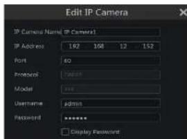 Edit IP Camera IP Camera Name: IP Camera1 IP Address 192 108 12 152 Port 60 Protocol 74437 Model 111 Username admin Password ★★★★ □ Display Password