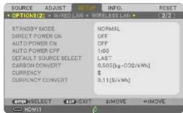 SOURCE ADJUST SETUP INFO. RESET • OPTIONS(2) • WIRED LAW • WIRELESS LAW 2/2 STANDBY MODE DIRECT POWER ON AUTO POWER ON AUTO POWER OFF DEFAULT SOURCE SELECT CARBON CONVERT CURRENCY CURRENCY CONVERT NORMAL OFF OFF 1:00 LAST 0.505[kg-CO2/kWh] $ 0.11[S/kWh] $M SELECT EORT EXIT #MOVE #MOVE HOMIT