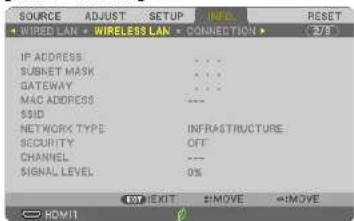 SOURCE + WIRED LAN + SETUP + INFO + CONNECTION + RESET + 2/5 IP ADDRESS ... SUBNET MASK ... GATEWAY ... MAC ADDRESS --- $SID NETWORK TYPE SECURITY CHANNEL SIGNAL LEVEL INFRASTRUCTURE OFF --- 0% EXIT #MOVE #MOVE HOM11