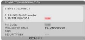 CONNECTION INFORMATION STEPS TO CONNECT 1. LAUNCH MultiPresenter 2. ENTER PIN CODE PIN CODE PROJECTOR NAME SSID SECURITY KEY PJ-XXXXXXXXX EXIT