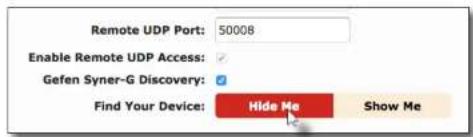 Remote UDP Port: 50008 Enable Remote UDP Access: Gefen Syner-G Discovery: Find Your Device: Hide Me Show Me