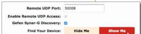 Remote UDP Port: 50008 Enable Remote UDP Access: Gefen Syner-G Discovery: Find Your Device: Hide Me Show Me