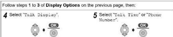 Follow steps 1 to 3 of Display Options on the previous page, then: 4 Select "Talk Display". 5 Select "Talk Time" or "Phone Number".