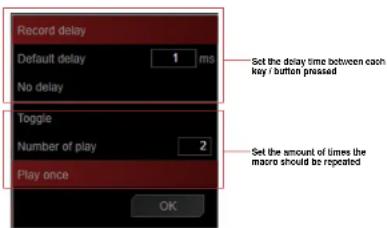 Record delay Default delay 1 ms No delay Toggle Number of play 2 Play once Set the delay time between each key / button pressed Set the amount of times the macro should be repeated OK