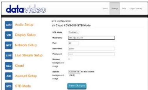 datavideo AUDIO Audio Setup STB Configuration dv Cloud / DVS-200 STB Mode VDD Display Setup STB Mode: Download Modemsys: 167.49 € 27.234 NET Network Setup Post: 80 Unrequired: 45000 Live Stream Setup Platform: none CLD Cloud A/C Account Setup Update: Continue to list the options (10/3) STB STB Mode Save Charges