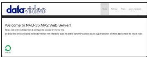 datavideo Welcome to NVD-35.MK2 Web Server! Please click on the Settings menu to configure the settings for the time. By default this device will launch as the SDO interface with embedded audio, for additional performance please set the output resolution and hands safe to match the source image.