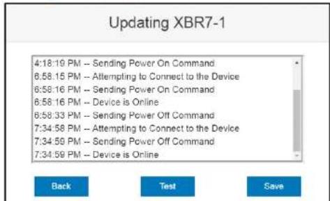 Updating XBR7-1 4:18:19 PM -- Sending Power On Command 6:58:15 PM -- Attempting to Connect to the Device 6:58:16 PM -- Sending Power On Command 6:58:16 PM -- Device is Online 6:58:33 PM -- Sending Power Off Command 7:34:58 PM -- Attempting to Connect to the Device 7:34:59 PM -- Sending Power Off Command 7:34:59 PM -- Device is Online Back Test Save