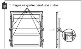 B 1. Pegue os quatro parafusos curtos -