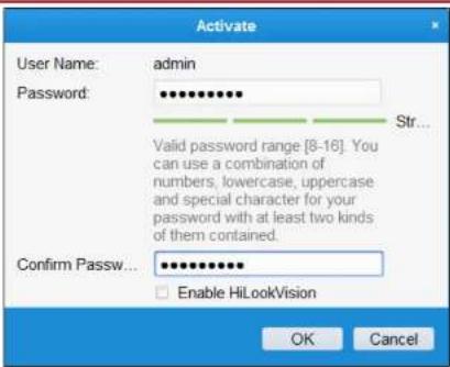 Activate User Name: admin Password: ••••••••• Str... Valid password range [8-16]. You can use a combination of numbers, lowercase, uppercase and special character for your password with at least two kinds of them contained. Confirm Passw... •••••••••• Enable HiLookVision OK Cancel