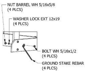 NUT BARREL WH 5/16x5/8 (4 PLCS) WASHER LOCK EXT 12x19 (4 PLCS) BOLT WH 5/16x1/2 (4 PLCS) GROUND STAKE REBAR (4 PLCS)