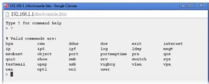 % Valid commands are: bpa csm ddns dos exit internet ip ip6 ipf log ldap mnqt meubnet object port portmaptime prn qos quit show swb srv switch sys testmail upnp usb vigbrg vlan vpn wan wptl wol user