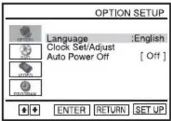 OPTION SETUP Language :English Clock Set/Adjust Auto Power Off [ Off ] ENTER RETURN SET UP