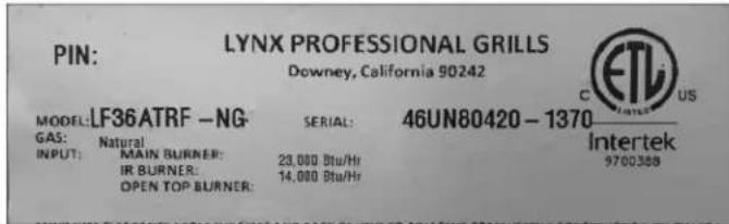 PIN: LYNX PROFESSIONAL GRILLS Downey, California 90242 MODEL: LF36ATRF -NG GAS: Natural INPUT: MAIN BURNER: 23,000 Bta/Hr IR BURNER: 14,000 Bta/Hr OPEN TOP BURNER: 46UN80420-1370 Intertek 9700388