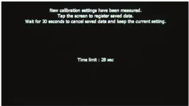 New calibration settings have been measured. Tap the screen to register saved data. Wait for 30 seconds to cancel saved data and keep the current setting. Time limit : 28 sec