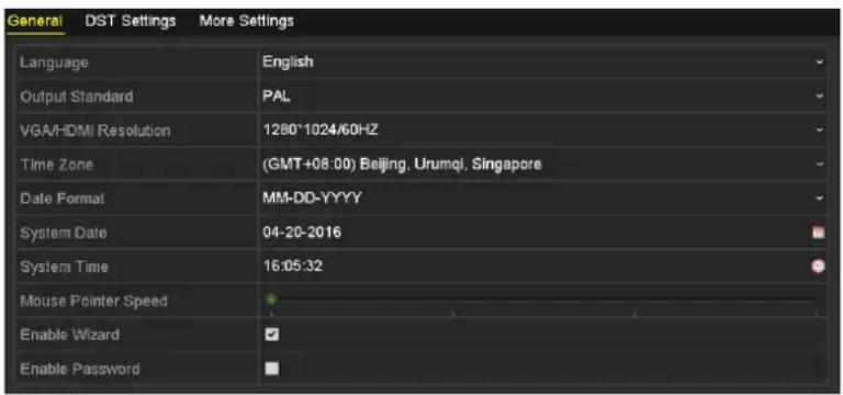 General DST Settings More Settings Language English Output Standard PAL VGA/HDMI Resolution 1280*1024/60HZ Time Zone (GMT+08:00) Beijing, Urumqi, Singapore Date Format MM-DD-YYYY System Date 04-20-2016 System Time 16:05:32 Mouse Pointer Speed Enable Wizard Enable Password