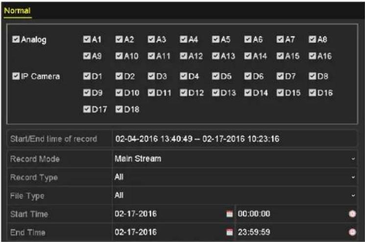 Normal ✓ Analog ✓A1 ✓A2 ✓A3 ✓A4 ✓A5 ✓A6 ✓A7 ✓A8 ✓ A9 ✓A10 ✓A11 ✓A12 ✓A13 ✓A14 ✓A15 ✓A16 ✓ IP Camera ✓D1 ✓D2 ✓D3 ✓D4 ✓D5 ✓D6 ✓D7 ✓D8 ✓ D9 ✓D10 ✓D11 ✓D12 ✓D13 ✓D14 ✓D15 ✓D16 ✓ D17 ✓D18 Start/End time of record 02-04-2016 13:40:49 - 02-17-2016 10:23:16 Record Mode Main Stream Record Type All File Type All Start Time 02-17-2016 00:00:00 End Time 02-17-2016 23:59:59