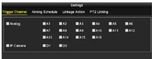 Settings Trigger Channel Arming Schedule Linkage Action PTZ Linking ■ Analog ■ A1 ■ A2 ■ A3 ■ A4 ■ A5 ■ A6 ■ A7 ■ A8 ■ A9 ■ A10 ■ A11 ■ A12 ■ A13 ■ A14 ■ A15 ■ A16 ■ IP Camera ■ D1 ■ D2
