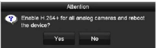 Attention Enable H 264+ for all analog cameras and reboot the device? Yes No