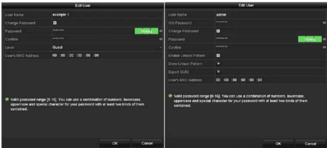 Edit User User Name example 1 Change Password Password ******** Confirm ******** Level Guest User's MAC Address 00 :00 :00 :00 :00 :00 ✓ Valid password range [8-16]. You can use a combination of numbers, lowercase, uppercase and special character for your password with at least two kinds of them contained. OK Cancel Edit User User Name admin Old Password ******** Change Password ✓ Password ******** Confirm ******** Enable Unlock Pattern ✓ Draw Unlock Pattern ✓ Expert GUD ✓ User's MAC Address 00 :00 :00 :00 :00 :00 ✓ Valid password range [8-16]. You can use a combination of numbers, lowercase, uppercase and special character for your password with at least two kinds of them contained. OK Cancel