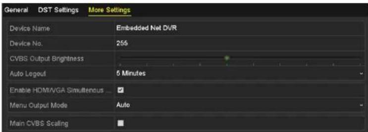 General DST Settings More Settings Device Name Embedded Net DVR Device No. 256 CVBS Output Brightness Auto Logoul 5 Minutes Enable HDMI/VGA Simultaneous ✓ Menu Output Mode Auto Main CVBS Scaling ■