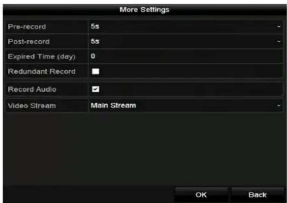 More Settings Pre-record 5s Post-record 5s Expired Time (day) 0 Redundant Record Record Audio Video Stream Main Stream OK Back