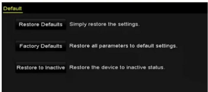 Default Restore Defaults Simply restore the settings. Factory Defaults Restore all parameters to default settings. Restore to Inactive Restore the device to inactive status.