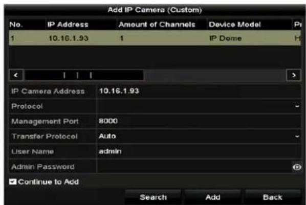 Add IP Camera (Custom) No. IP Address Amount of Channels Device Model Pri 1 10.16.1.93 1 IP Dome H IP Camera Address 10.16.1.93 Protocol Management Port 8000 Transfer Protocol Auto User Name adults Admin Password Continue to Add Search Add Back