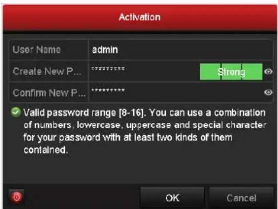 Activation User Name admin Create New P... ********* Strong Confirm New P... ********* ✓ Valid password range [8-16]. You can use a combination of numbers, lowercase, uppercase and special character for your password with at least two kinds of them contained. OK Cancel