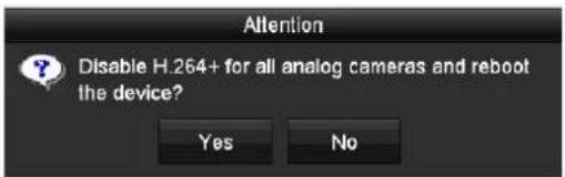 Attention Disable H.264+ for all analog cameras and reboot the device? Yes No
