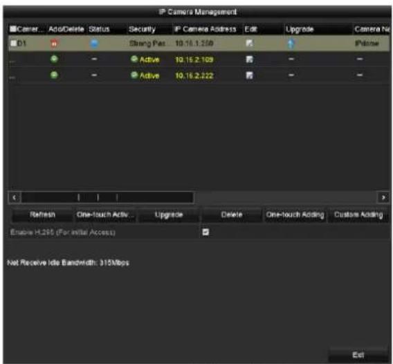 IP Camera Management Camera... Add/Delete Status Security IP Camera Address Edit Upgrade Camera No. 01 - Strong Pass 10.16.1.209 ✓ Up IPName - Active 10.16.2.109 ✓ - - - Active 10.16.2.222 ✓ - - Refresh One-touch Active Upgrade Delete One-touch Adding Customs Adding Enable H.286 (For Initial Access) Not Receive Idle Bandwidth: 315Mbps Edit