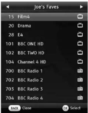 Joe's Faves 15 Film4 20 Drama 28 E4 101 BBC ONE HD 102 BBC TWO HD 104 Channel 4 HD 700 BBC Radio 1 702 BBC Radio 2 703 BBC Radio 3 704 BBC Radio 4 BACK Close OK Select