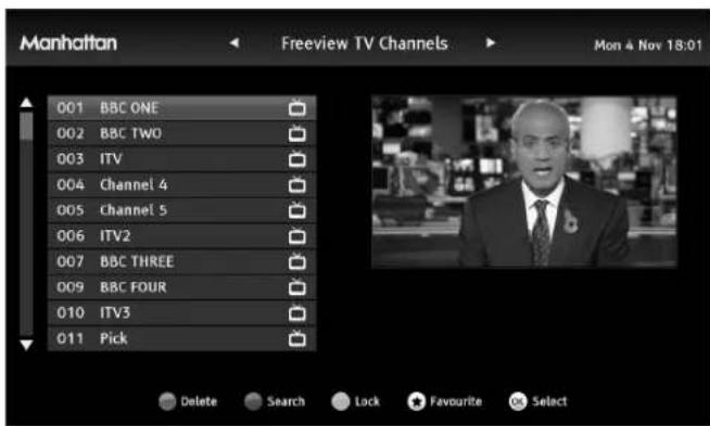 Manhattan Freeview TV Channels Mon 4 Nov 18:01 001 BBC ONE 002 BBC TWO 003 ITV 004 Channel 4 005 Channel 5 006 ITV2 007 BBC THREE 009 BBC FOUR 010 ITV3 011 Pick
