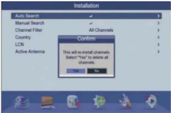Installation Auto Search Manual Search Channel Filter All Channels Country LCN Active Antenna Confirm This will re-install channels. Select "Yes" to delete all channels. Yes No