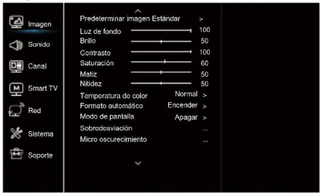 Imagen Sonido Canal Smart TV Red Sistema Soporte Predeterminar imagen Estándar > Luz de fondo 100 Brillo 50 Contraste 100 Saturación 60 Matiz 50 Nitidez 50 Temperatura de color Normal > Formato automático Encender > Modo de pantalla Apagar > Sobrodesviación ... Micro oscurecimiento ...