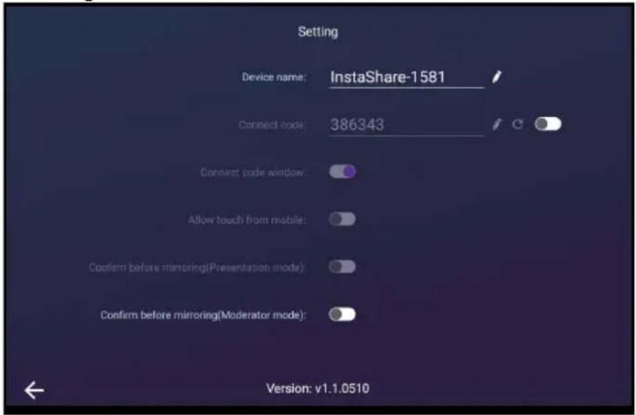 Setting Device name: InstaShare-1581 Connect code: 386343 Connect code window: Allow touch from mobile: Confirm before mirroring(Presentation mode): Confirm before mirroring(Moderator mode): Version: v1.1.0510