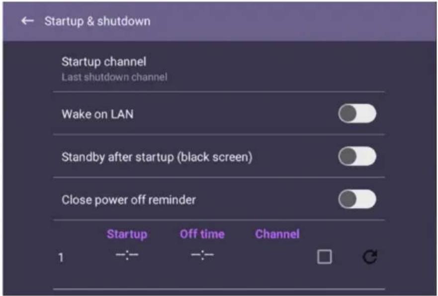 Startup & shutdown Startup channel Last shutdown channel Wake on LAN Standby after startup (black screen) Close power off reminder 1 Startup Off time Channel □ ↕ ↙