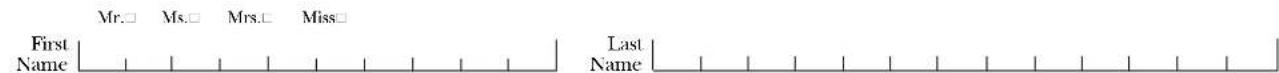 Mr.□ Ms.□ Mrs.□ Miss□ First Name Last Name