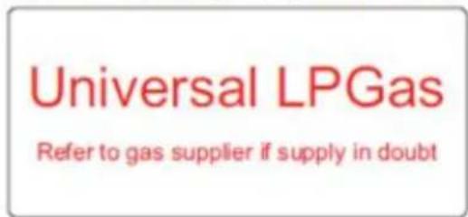 Universal LPGas Refer to gas supplier if supply in doubt