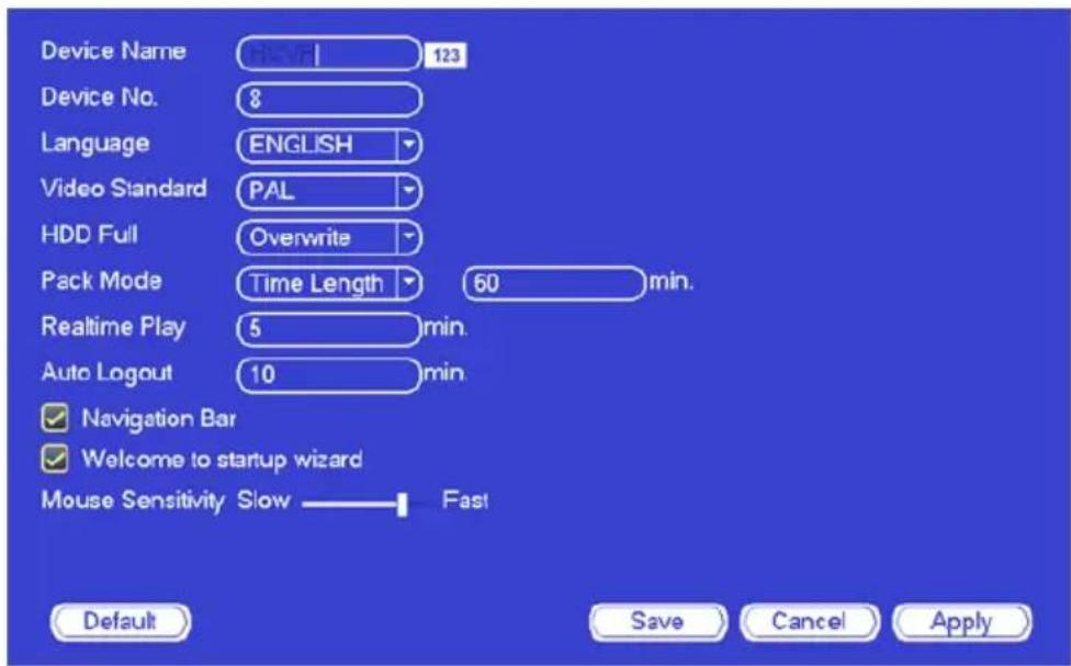 Device Name 123 Device No. 8 Language ENGLISH Video Standard PAL HDD Full Overwrite Pack Mode Time Length 60 min. Realtime Play 5 min. Auto Logout 10 min. ✓ Navigation Bar ✓ Welcome to startup wizard Mouse Sensitivity Slow — Fast Default Save Cancel Apply