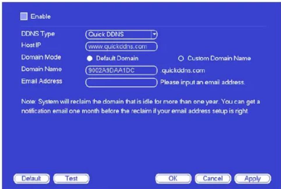 Enable DDNS Type Quick DDNS Host IP www.quickddns.com Domain Mode ● Default Domain C○ Custom Domain Name Domain Name 9002A9DAA1DC quickddns.com Email Address Please input an email address. Note: System will reclaim the domain that is idle for more than one year. You can get a notification email one month before the reclaim if your email address setup is right Default Test OK Cancel Apply