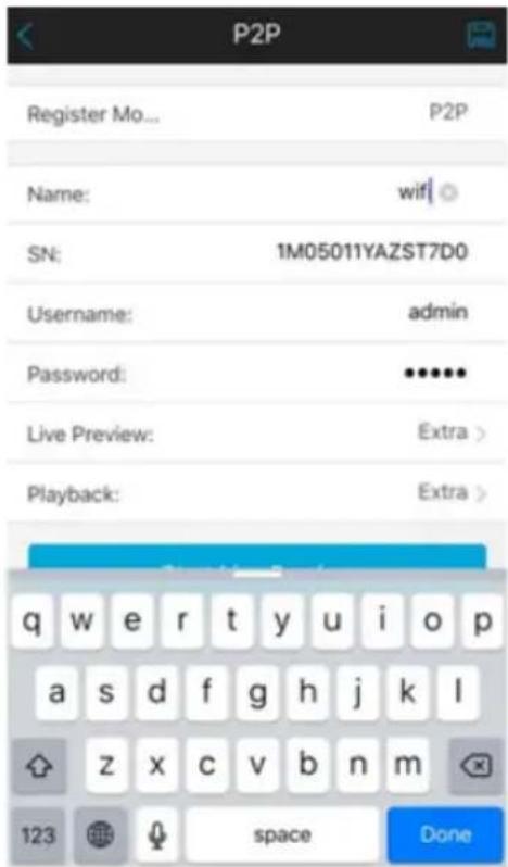 P2P Register Mo... P2P Name: wifi SN: 1M05011YAZST7D0 Username: admin Password: •••••• Live Preview: Extra > Playback: Extra > q w e r t y u i o p a s d f g h j k l z x c v b n m 123 space Done